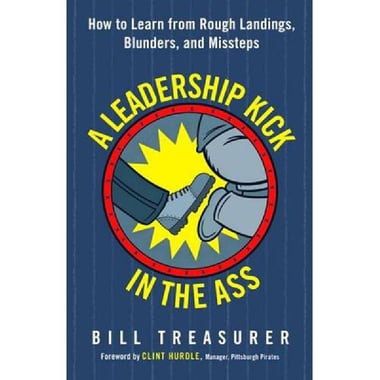 A Leadership Kick in the Ass - How to Learn From Rough Landings, Blunders, and Missteps
