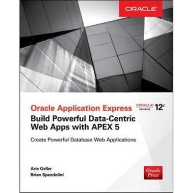 Oracle Application Express, Build Powerful Data-Centric Web Apps with APEX 5 (Oracle Press)