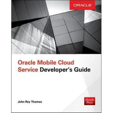 Oracle Mobile Cloud, Service Developer's Guide (Oracle Press)