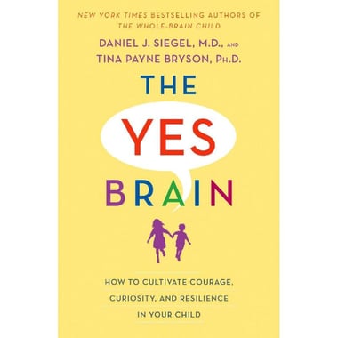 The Yes Brain - How to Cultivate Resilience، Encourage Curiosity، and Inspire Passion and Purpose in Your Child's Life