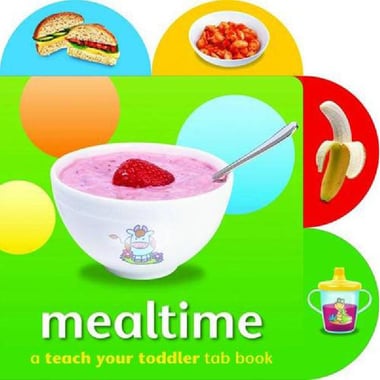 Mealtime (A Teach Your Toddler Tab Book)