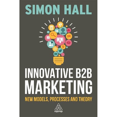 Innovative B2B Marketing - New Models, Processes and Theory