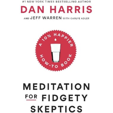 Meditation for Fidgety Skeptics - A 10% Happier How-To Book