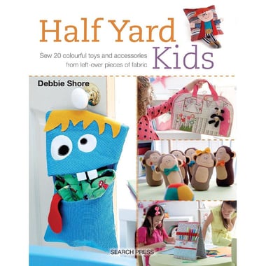 Half Yard: Kids - Sew 20 Colourful Toys and Accessories from Leftover Pieces of Fabric