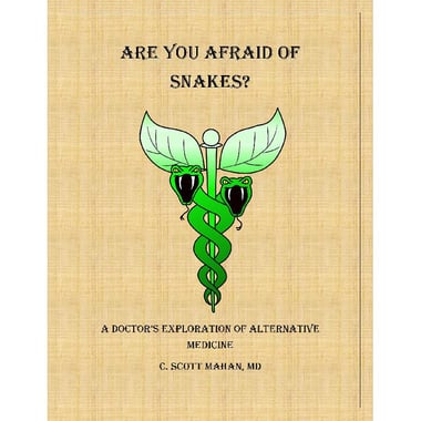 Are You Afraid of Snakes - A Doctor's Exploration of Alternative Medicine