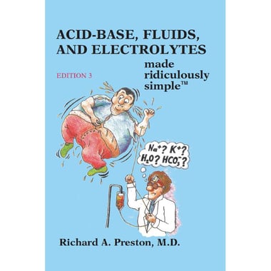 Acid-base, Fluids and Electrolytes (Made Ridiculously Simple)