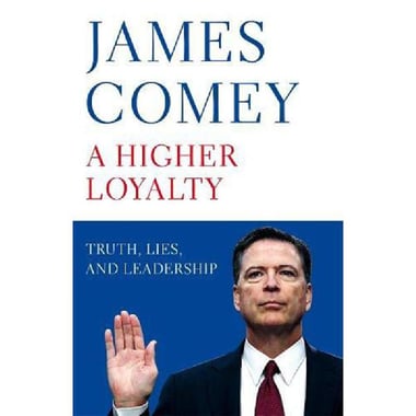 A Higher Loyalty - Truth, Lies, and Leadership