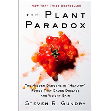 The Plant Paradox - The Hidden Dangers in "Healthy" Foods That Cause Disease and Weight Gain