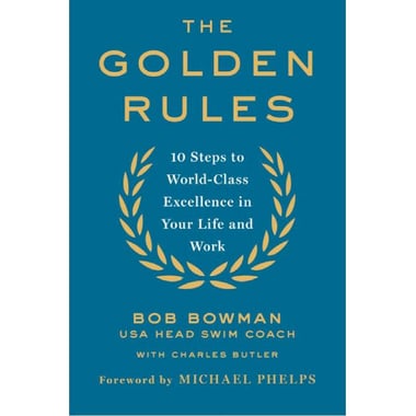 The Golden Rules - 10 Steps to World Class Excellence in Your Life and Work
