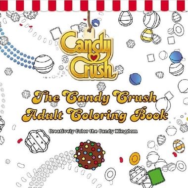 The Candy Crush Adult Coloring Book - Creatively Color the Candy Kingdom