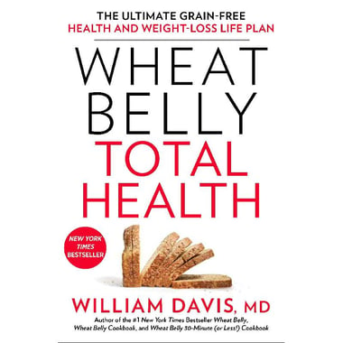 Wheat Belly Total Health - The Ultimate Grain-Free Health and Weight-Loss Life Plan