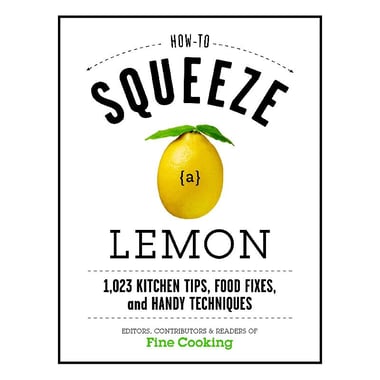 How to Squeeze a Lemon - 1,023 Kitchen Tips, Food Fixes, and Handy Techniques