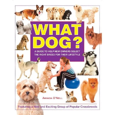 What Dog - A Guide to Help New Owners Select The Right Breed for Their Lifestyle