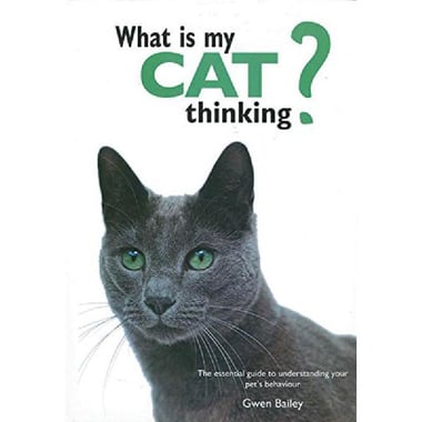 What is My Cat Thinking - The Essential Guide to Understanding Your Pet's Behavior