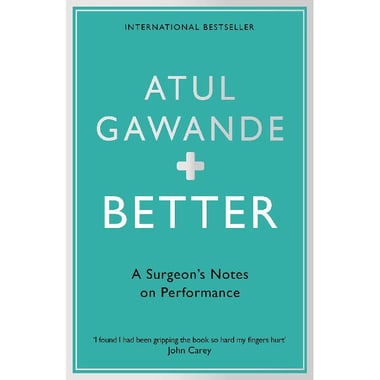 Better - A Surgeon's Notes on Performance
