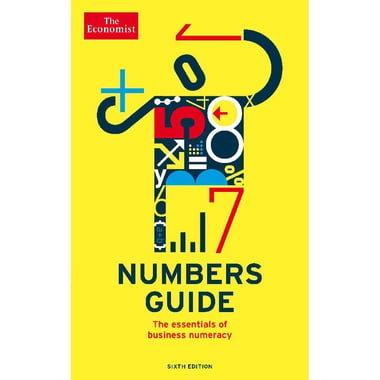 The Economist: Numbers Guide, 6th Edition - The Essentials of Business Numeracy