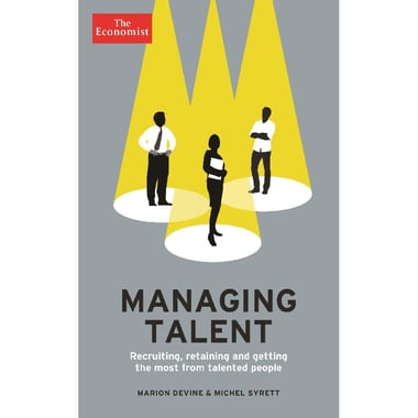 Managing Talent (The Economist) - Recruiting, Retaining and Getting The Most from Talented People