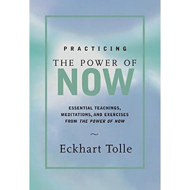 Practicing The Power of Now - Essential Teachings، Meditations، and Exercises from The Power of Now