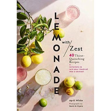 Lemonade With Zest - 40 Thirst-Quenching Recipes