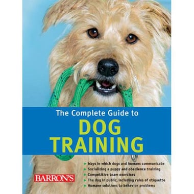 The Complete Guide to Dog Training (Barron's Educational Series)