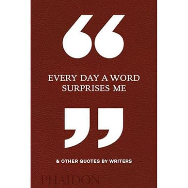 Every Day a Word Surprises Me - & Other Quotes by Writers