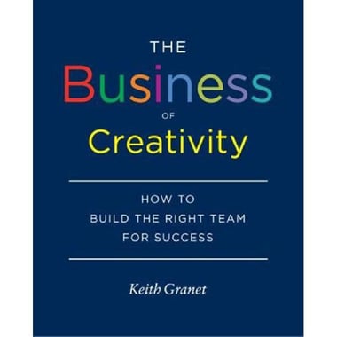 The Business of Creativity - How to Build The Right Team for Success