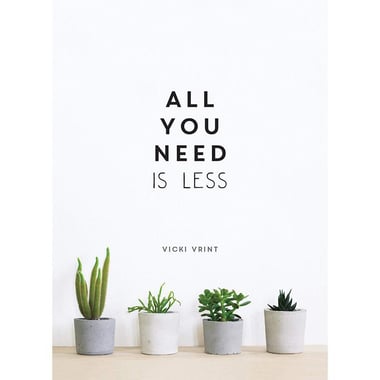 All You Need is Less - Minimalist Living for Maximum Happiness