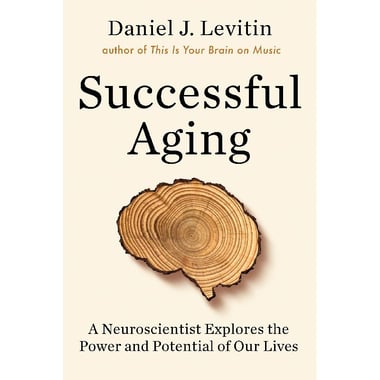 Successful Aging - A Neuroscientist Explores The Power and Potential of our Lives