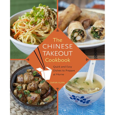 The Chinese Takeout Cookbook - Quick and Easy Dishes to Prepare at Home
