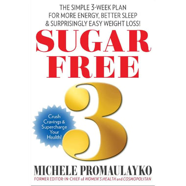 Sugar Free 3 - The Simple 3-Week Plan for More Energy, Better Sleep & Surprisingly Easy Weight Loss!