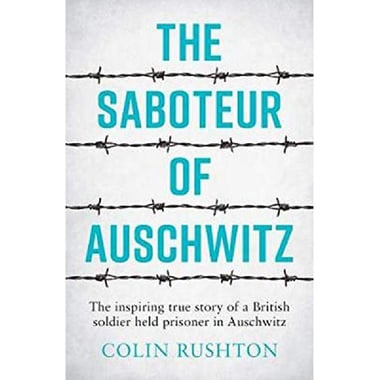 Saboteur of Auschwitz - The Inspiring True Story of a British Soldier Held Prisoner in Auschwitz