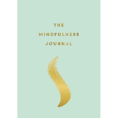 The Mindfulness Journal - Tips and Exercises to Help You Find Peace in Every Day