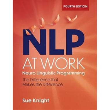 Neuro Linguistic Programming: NPL at Work - The Difference that Makes The Difference