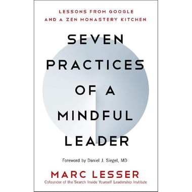 Seven Practices of a Mindful Leader - Lessons from Google and a Zen Monastery Kitchen