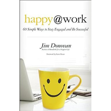 Happy@Work - 60 Simple Ways to Stay Engaged and Be Successful