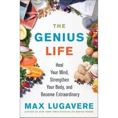 The Genius Life - Heal Your Mind, Strengthen Your Body, and Become Extraordinary